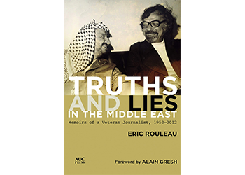 الحقائق والاكاذيب في الشرق الأوسط : مذكرات صحفي مخضرم (1952-2012)
